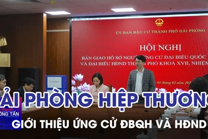 Hải Phòng hiệp thương lần hai giới thiệu người ứng cử ĐBQH và HĐND