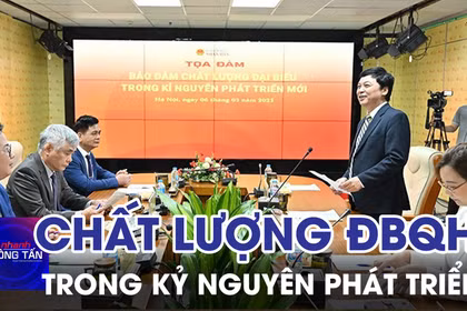 Bảo đảm chất lượng đại biểu Quốc hội trong kỷ nguyên phát triển mới 