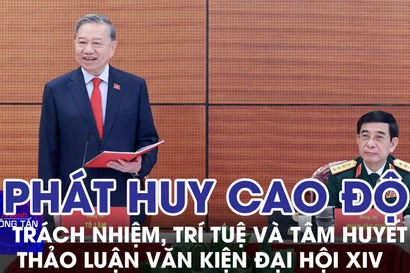 Phát huy cao độ trách nhiệm, trí tuệ và tâm huyết thảo luận Văn kiện Đại hội XIV