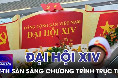 Sẵn sàng các chương trình PT-TH trực tiếp về Đại hội Đảng XIV
