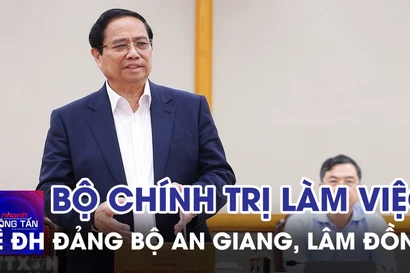 Bộ Chính trị làm việc về Đại hội Đảng bộ An Giang, Lâm Đồng