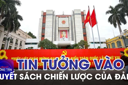 Tin tưởng vào những quyết sách chiến lược của Đảng trong nhiệm kỳ tới