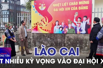 Đảng bộ, chính quyền và nhân dân tỉnh Lào Cai đặt nhiều kỳ vọng vào Đại hội XIV