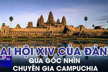 Đại hội XIV của Đảng Cộng sản Việt Nam qua góc nhìn chuyên gia Campuchia