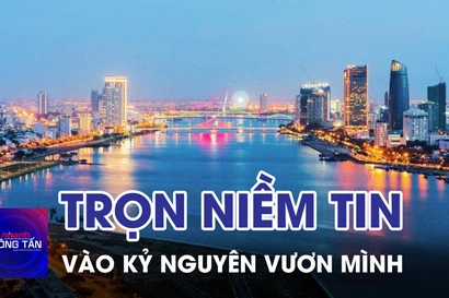 Trọn niềm tin vào kỷ nguyên vươn mình của dân tộc