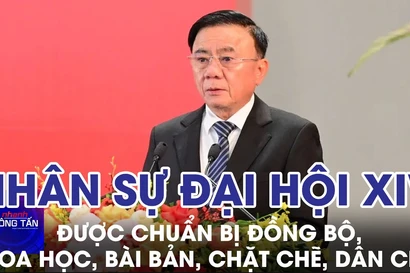 Nhân sự Đại hội XIV được chuẩn bị đồng bộ, khoa học, bài bản, chặt chẽ, dân chủ