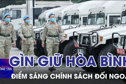 Gìn giữ hòa bình – điểm sáng trong chính sách đối ngoại đa phương