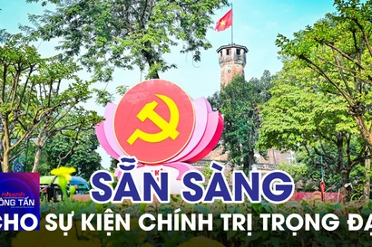 Sẵn sàng cho sự kiện chính trị trọng đại của đất nước
