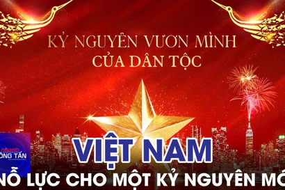 Việt Nam nỗ lực cho một kỷ nguyên mới 