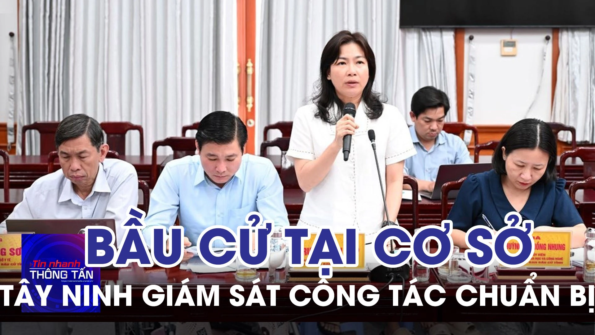 Tây Ninh giám sát công tác chuẩn bị bầu cử tại cơ sở