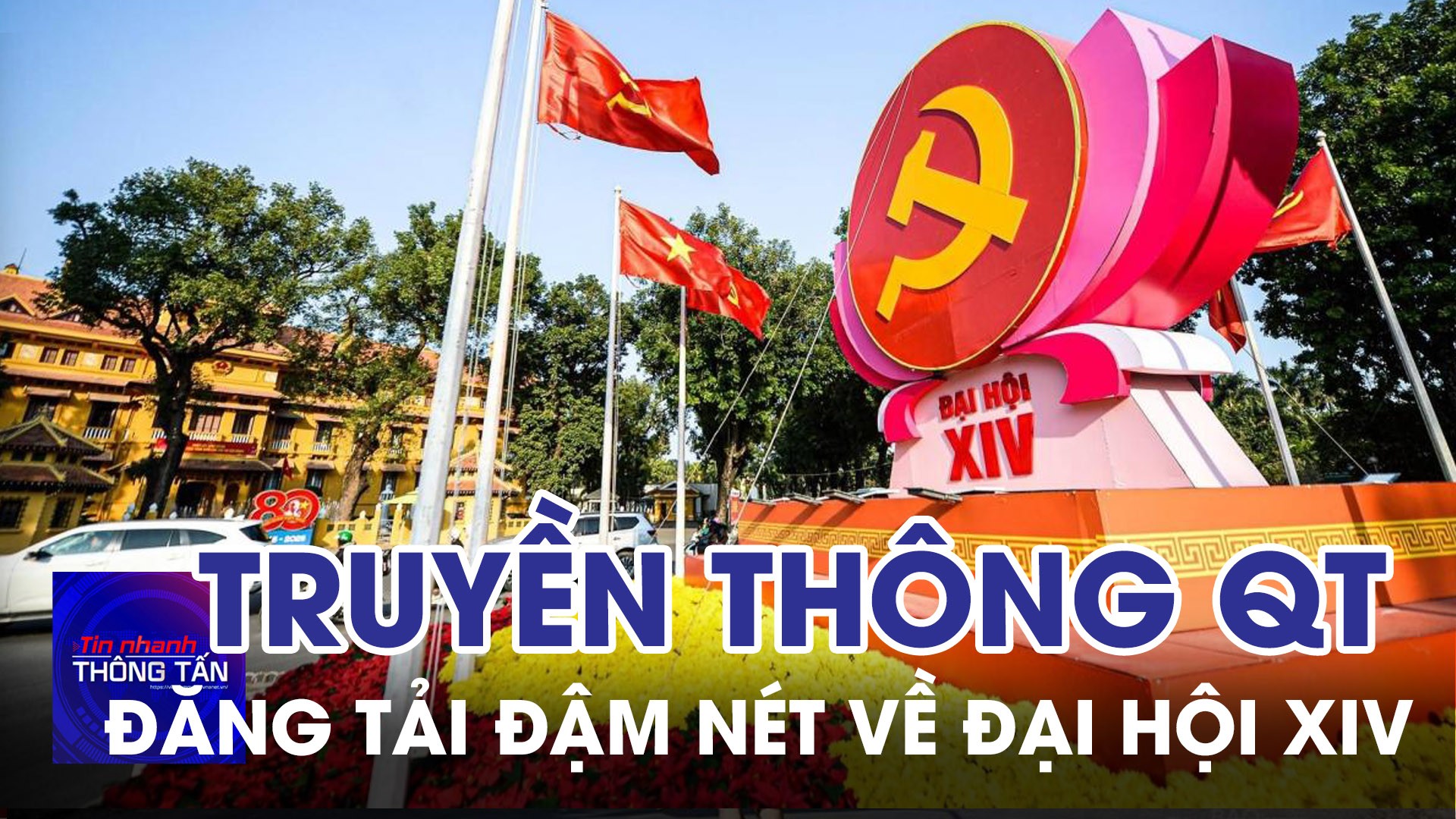 Truyền thông quốc tế đăng tải đậm nét về Đại hội XIV của Đảng
