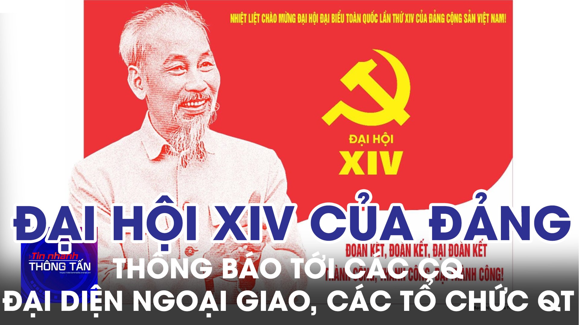 Thông báo về Đại hội XIV của Đảng tới các CQ ngoại giao, các Tổ chức QT 