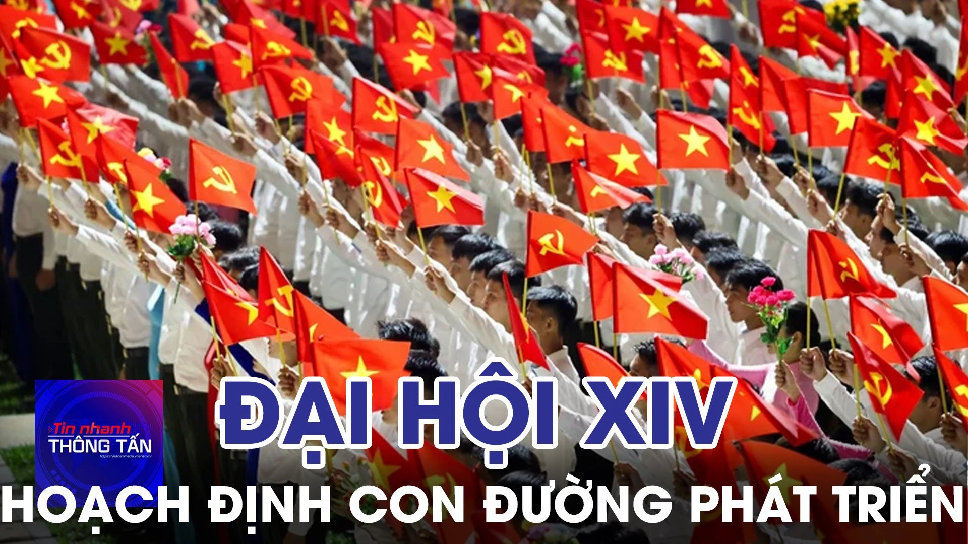 Đại hội Đảng lần thứ XIV: Hoạch định con đường phát triển của đất nước