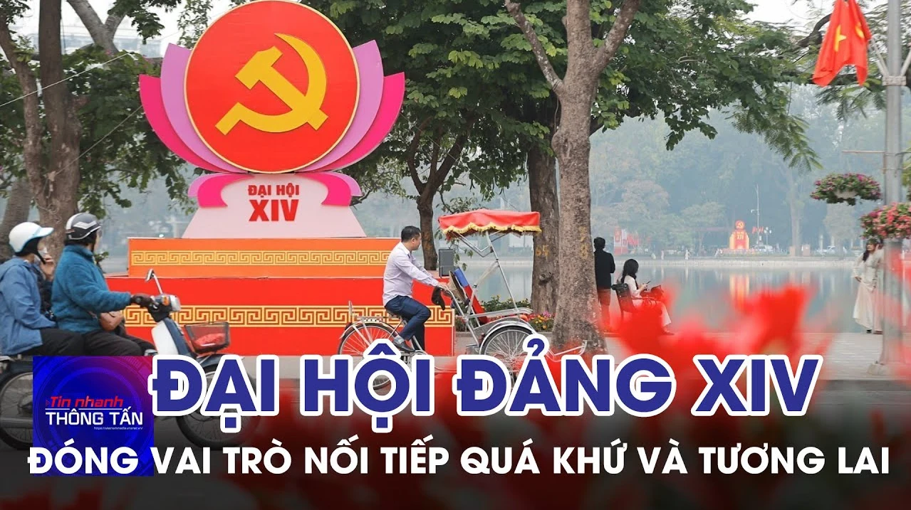 Đại hội XIV của Đảng: Đóng vai trò nối tiếp quá khứ và tương lai