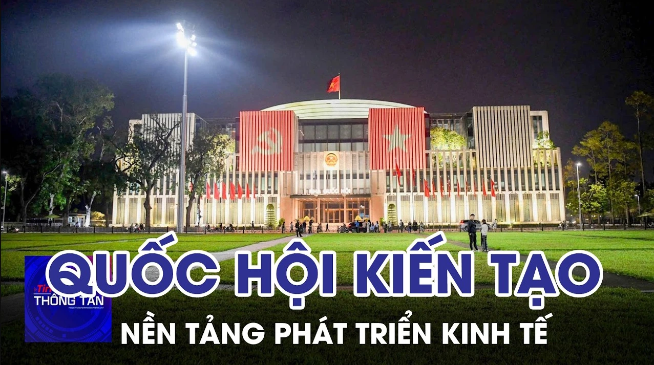Quốc hội kiến tạo nền tảng phát triển kinh tế 