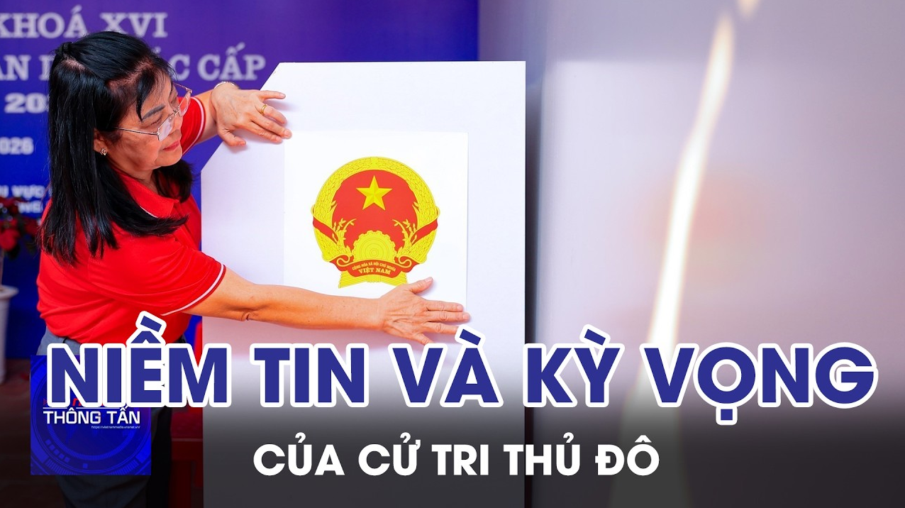 Niềm tin và sự kỳ vọng của cử tri Thủ đô 