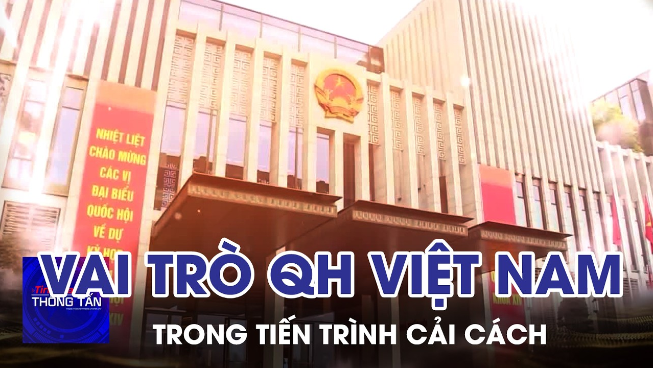Vai trò Quốc hội Việt Nam trong tiến trình cải cách 