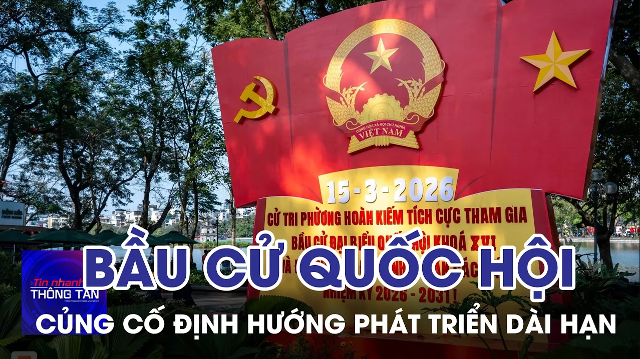 Kỳ bầu cử Quốc hội tại Việt Nam góp phần củng cố định hướng phát triển dài hạn 