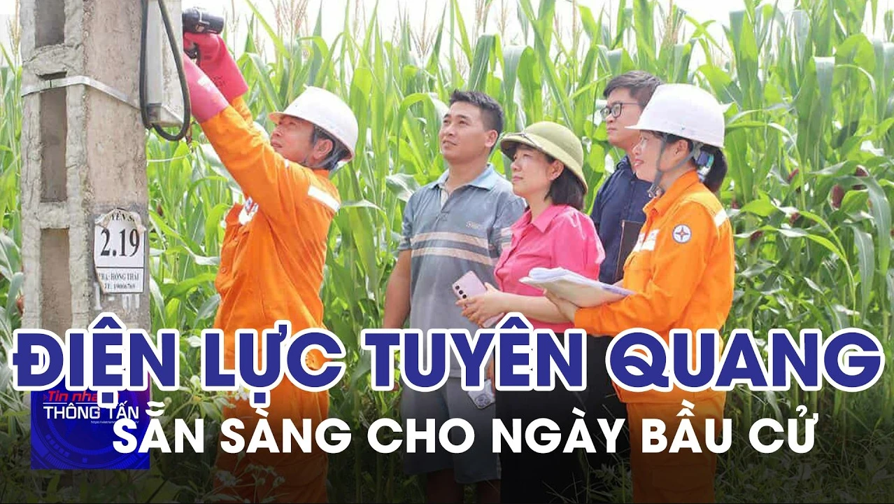 Ngành điện Tuyên Quang sẵn sàng cho Ngày bầu cử 