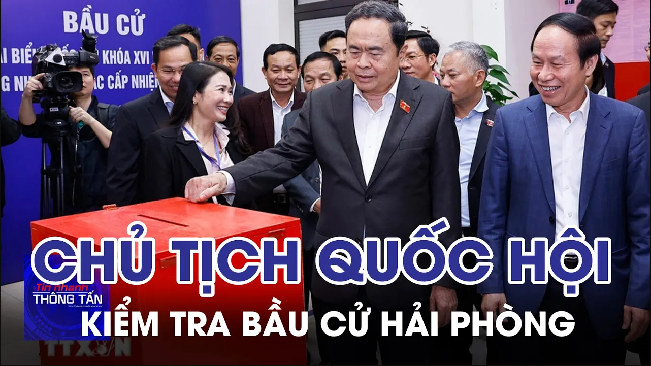 Chủ tịch Quốc hội kiểm tra công tác bầu cử tại Hải Phòng