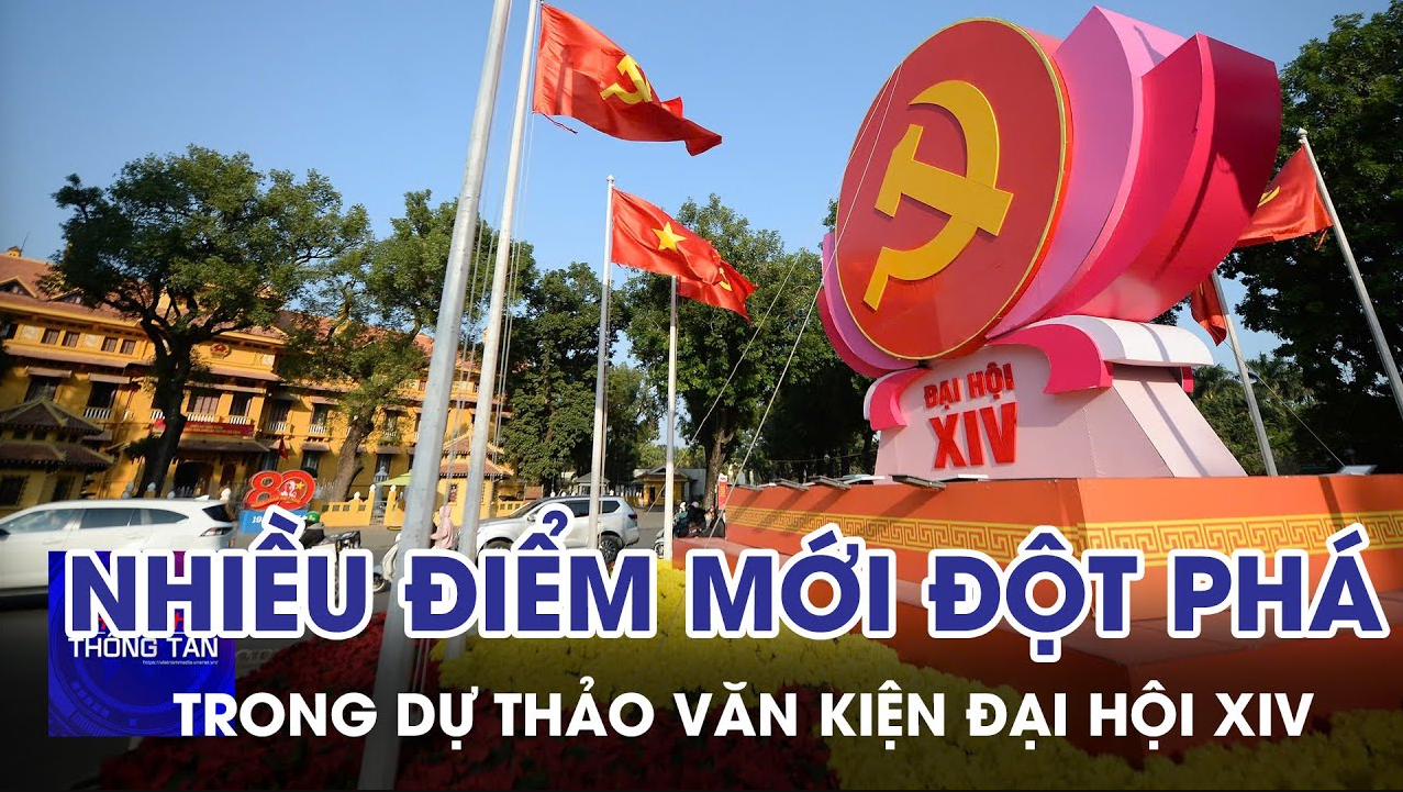 Nhiều điểm mới đột phá trong Dự thảo Văn kiện Đại hội XIV
