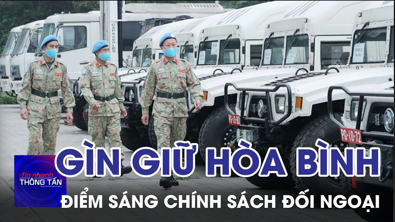 Gìn giữ hòa bình – điểm sáng trong chính sách đối ngoại đa phương