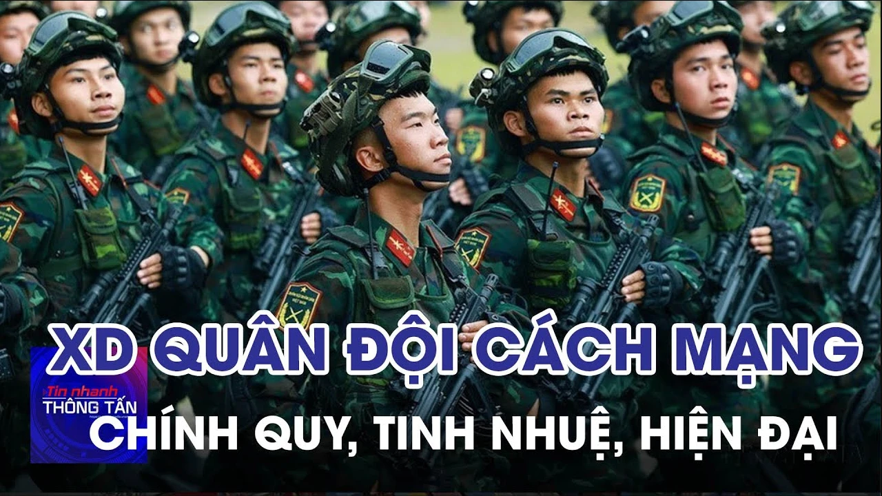 Tập trung xây dựng Quân đội cách mạng, chính quy, tinh nhuệ, hiện đại
