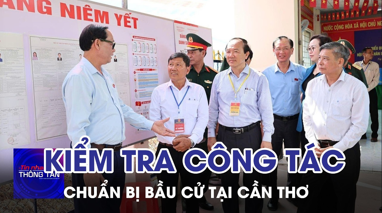 Kiểm tra công tác chuẩn bị bầu cử tại Cần Thơ