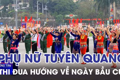 Phụ nữ Tuyên Quang thi đua hướng về ngày bầu cử 